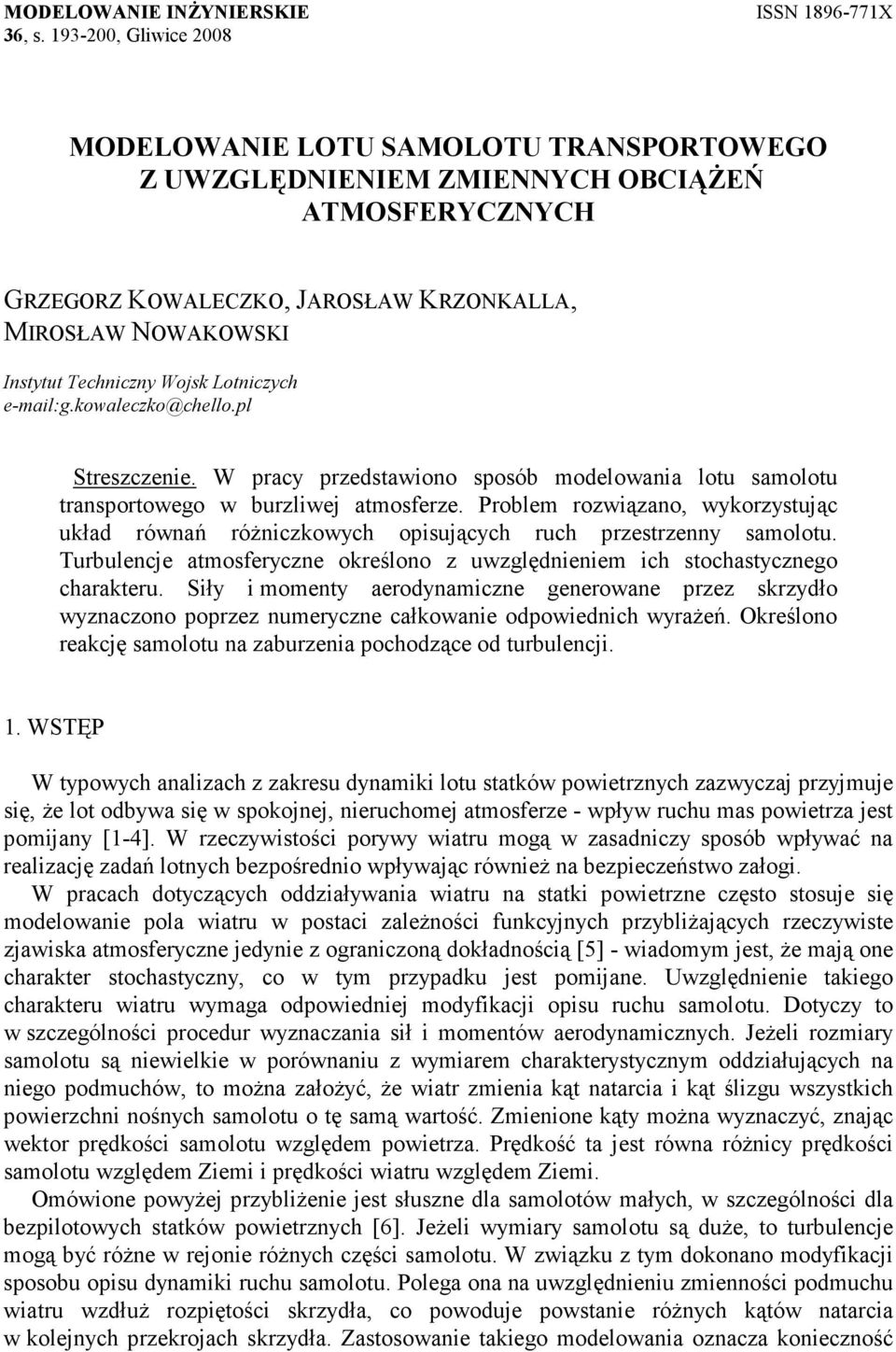 owleco@chello.pl Strescenie. W prc predstwiono sposób modelowni lotu smolotu trnsportoweo w burliwej tmosfere. roblem rowiąno worstując ułd równń róŝnicowch opisującch ruch prestrenn smolotu.