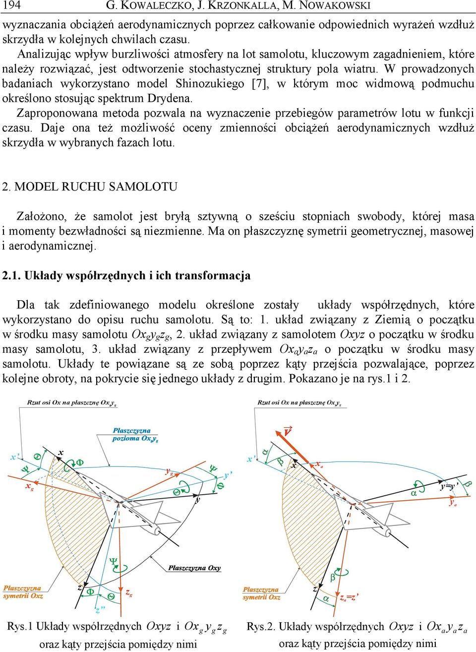 W prowdonch bdnich worstno model Shinouieo [7 w tórm moc widmową podmuchu oreślono stosując spetrum Drden. Zproponown metod powl n wncenie prebieów prmetrów lotu w funcji csu.