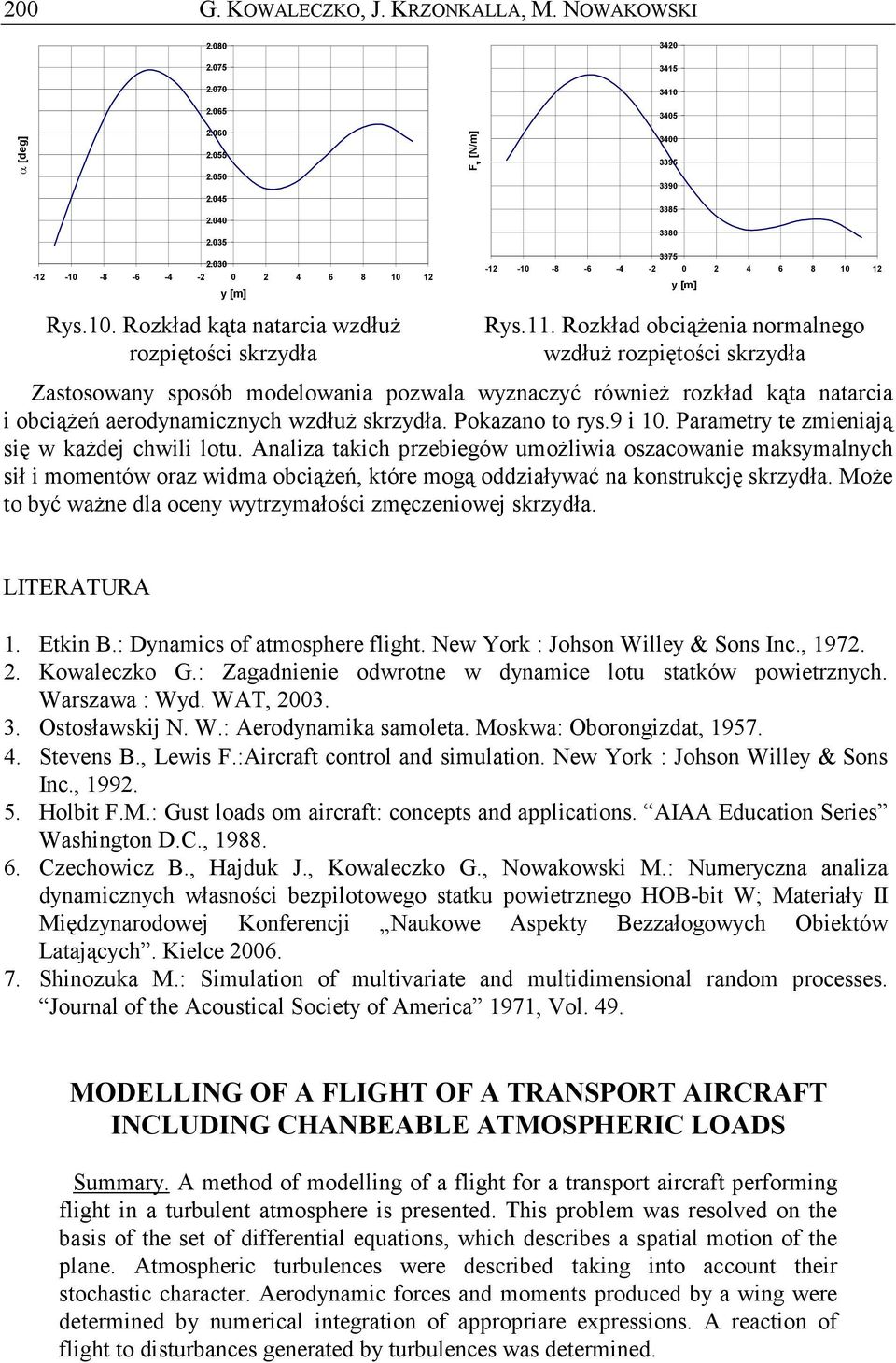 Anli tich prebieów umoŝliwi oscownie msmlnch sił i momentów or widm obciąŝeń tóre moą oddiłwć n onstrucję rdł. MoŜe to bć wŝne dl ocen wtrmłości męceniowej rdł. ITERATURA 1. Etin B.