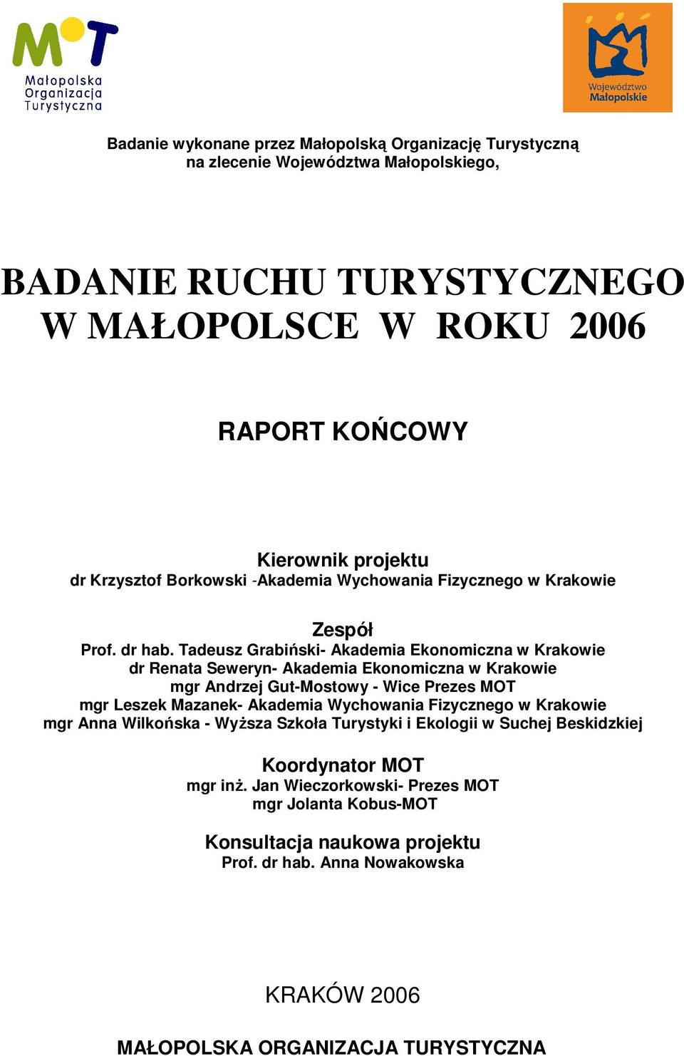 Tadeusz Grabiński- Akademia Ekonomiczna w Krakowie dr Renata Seweryn- Akademia Ekonomiczna w Krakowie mgr Andrzej Gut-Mostowy - Wice Prezes MOT mgr Leszek Mazanek- Akademia Wychowania