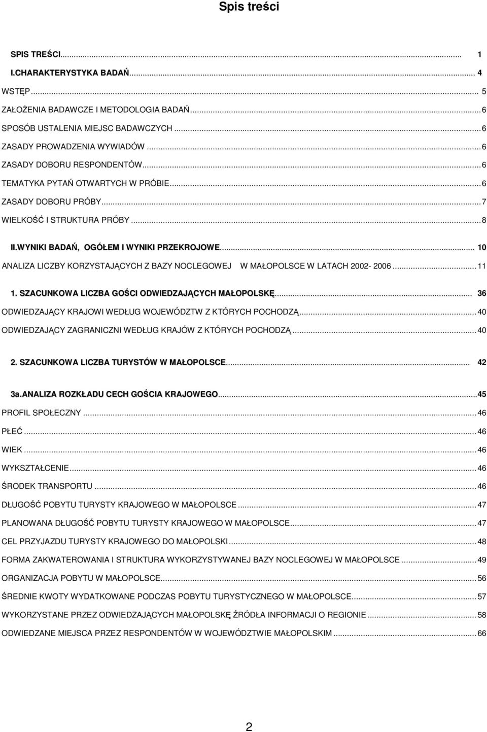 .. 10 ANALIZA LICZBY KORZYSTAJĄCYCH Z BAZY NOCLEGOWEJ W MAŁOPOLSCE W LATACH 2002-2006...11 1. SZACUNKOWA LICZBA GOŚCI ODWIEDZAJĄCYCH MAŁOPOLSKĘ.