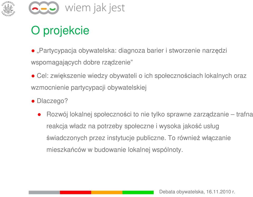 Rozwój lokalnej społeczności to nie tylko sprawne zarządzanie trafna reakcja władz na potrzeby społeczne i wysoka jakość