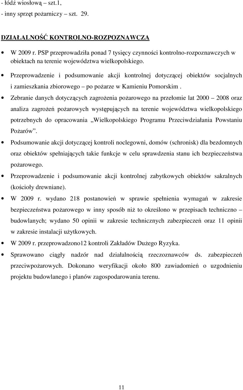 Przeprowadzenie i podsumowanie akcji kontrolnej dotyczącej obiektów socjalnych i zamieszkania zbiorowego po poŝarze w Kamieniu Pomorskim.