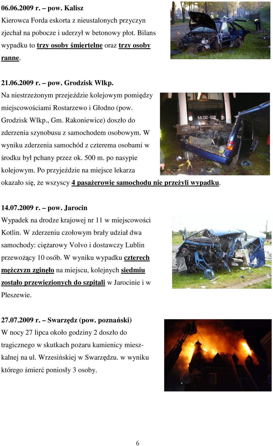 W wyniku zderzenia samochód z czterema osobami w środku był pchany przez ok. 500 m. po nasypie kolejowym.