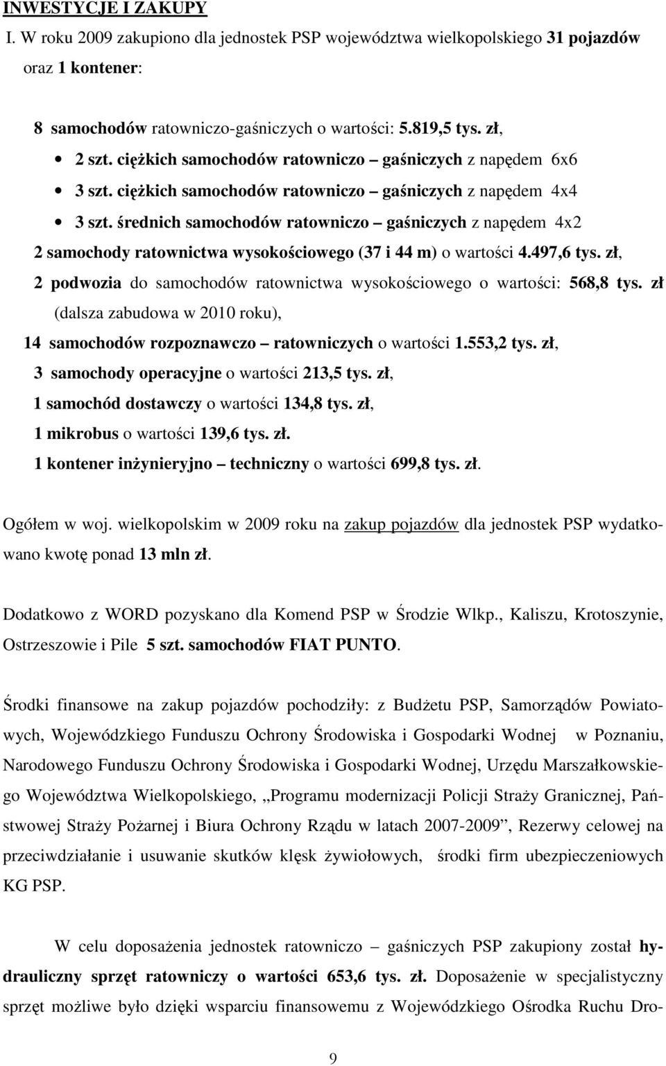 średnich samochodów ratowniczo gaśniczych z napędem 4x2 2 samochody ratownictwa wysokościowego (37 i 44 m) o wartości 4.497,6 tys.