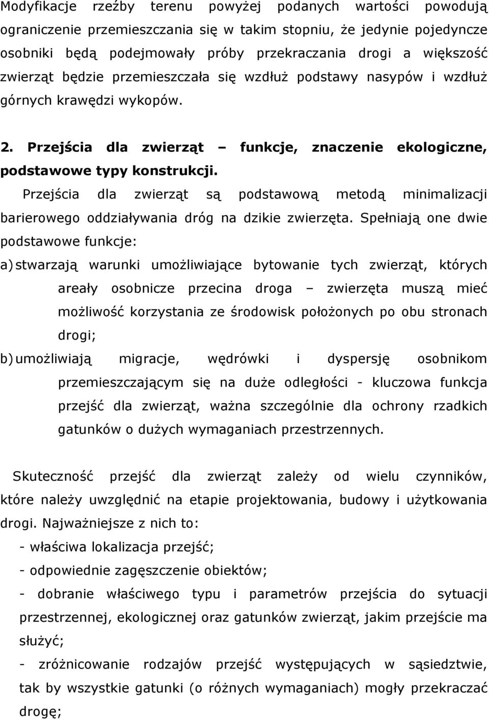 Przejścia dla zwierząt są podstawową metodą minimalizacji barierowego oddziaływania dróg na dzikie zwierzęta.