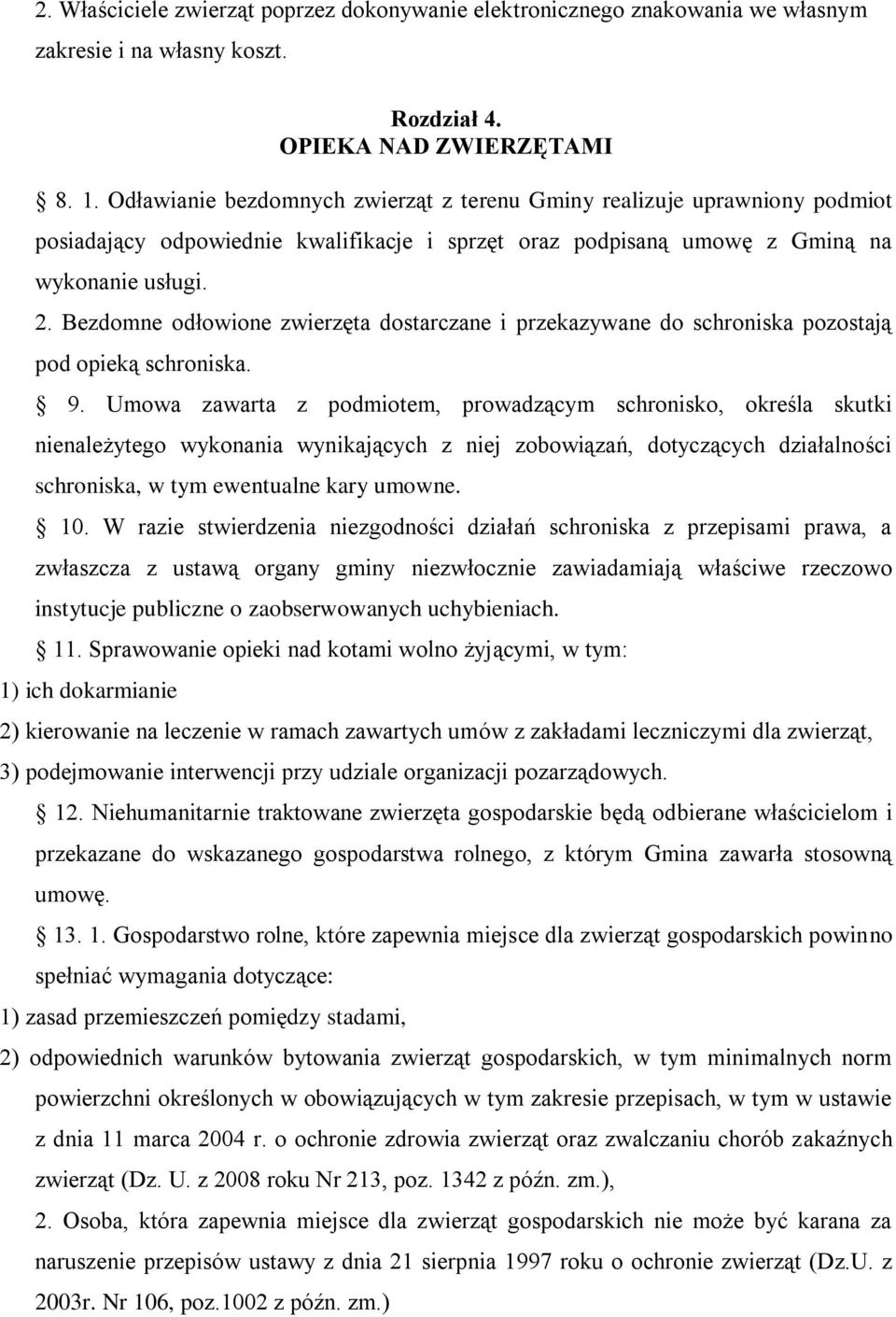 Bezdomne odłowione zwierzęta dostarczane i przekazywane do schroniska pozostają pod opieką schroniska. 9.