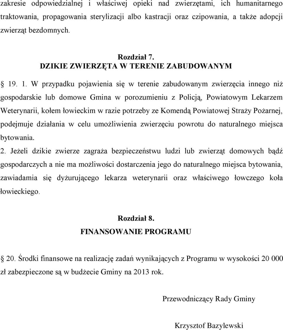 . 1. W przypadku pojawienia się w terenie zabudowanym zwierzęcia innego niż gospodarskie lub domowe Gmina w porozumieniu z Policją, Powiatowym Lekarzem Weterynarii, kołem łowieckim w razie potrzeby