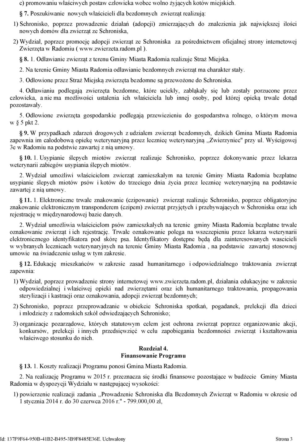 ze Schroniska, 2) Wydział, poprzez promocję adopcji zwierząt ze Schroniska za pośrednictwem oficjalnej strony internetowej Zwierzęta w Radomiu ( www.zwierzeta.radom.pl ). 8. 1.