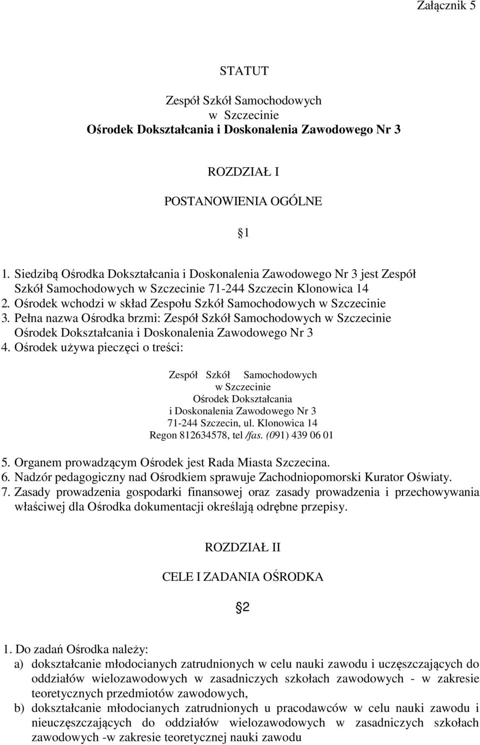 Ośrodek wchodzi w skład Zespołu Szkół Samochodowych w Szczecinie 3. Pełna nazwa Ośrodka brzmi: Zespół Szkół Samochodowych w Szczecinie Ośrodek Dokształcania i Doskonalenia Zawodowego Nr 3 4.