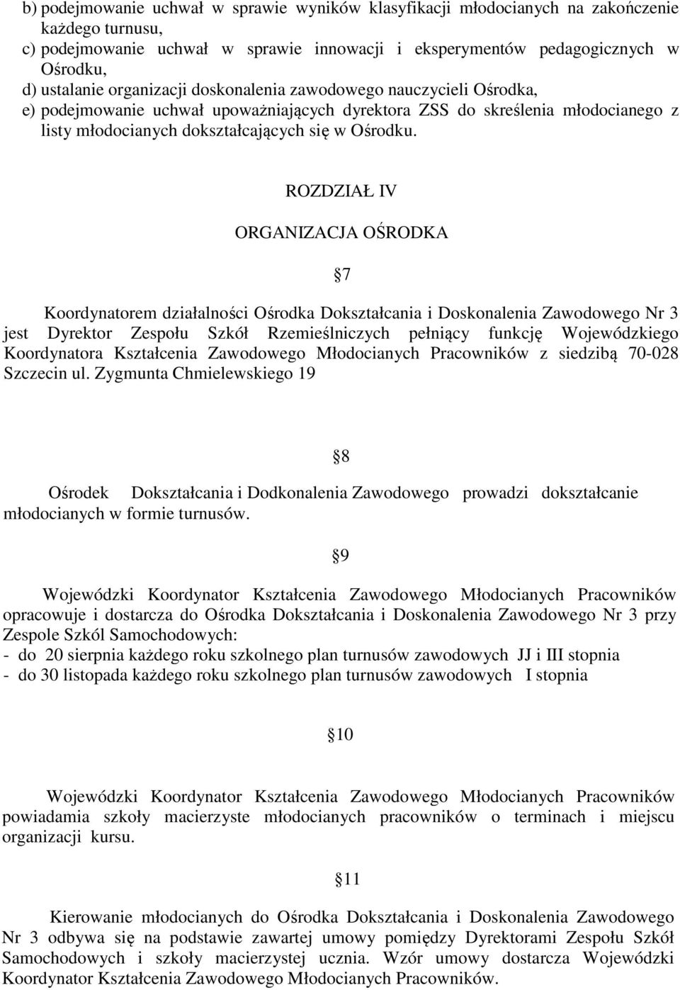 ROZDZIAŁ IV ORGANIZACJA OŚRODKA 7 Koordynatorem działalności Ośrodka Dokształcania i Doskonalenia Zawodowego Nr 3 jest Dyrektor Zespołu Szkół Rzemieślniczych pełniący funkcję Wojewódzkiego