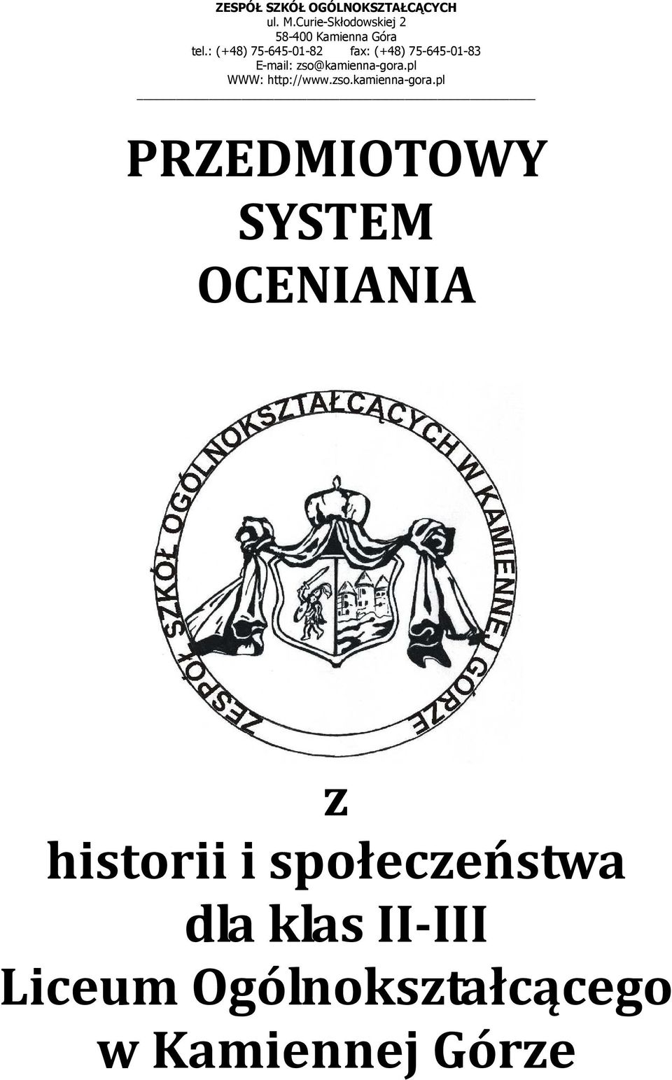 : (+48) 75-645-01-82 fax: (+48) 75-645-01-83 E-mail: zso@kamienna-gora.