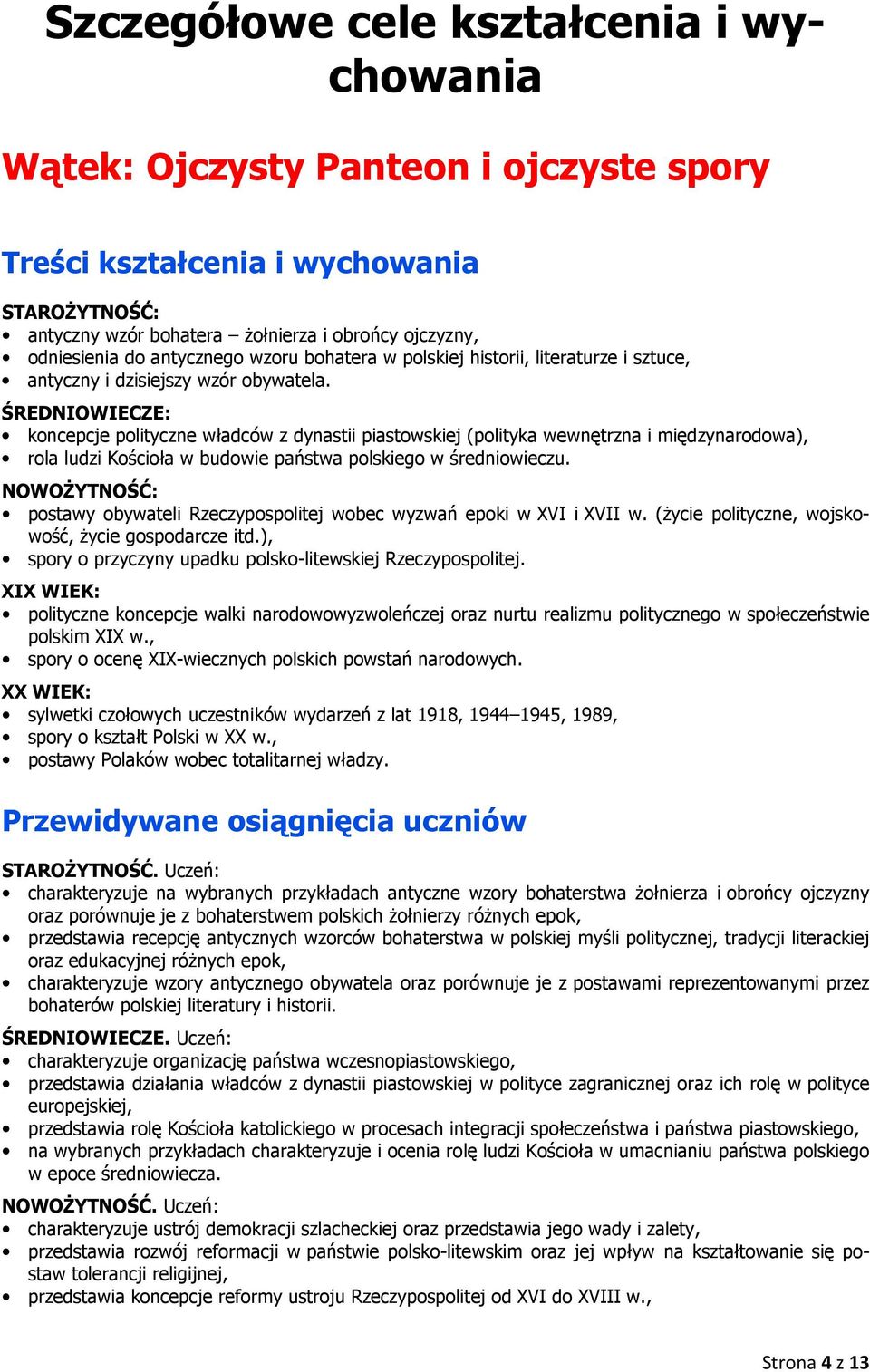 koncepcje polityczne władców z dynastii piastowskiej (polityka wewnętrzna i międzynarodowa), rola ludzi Kościoła w budowie państwa polskiego w średniowieczu.