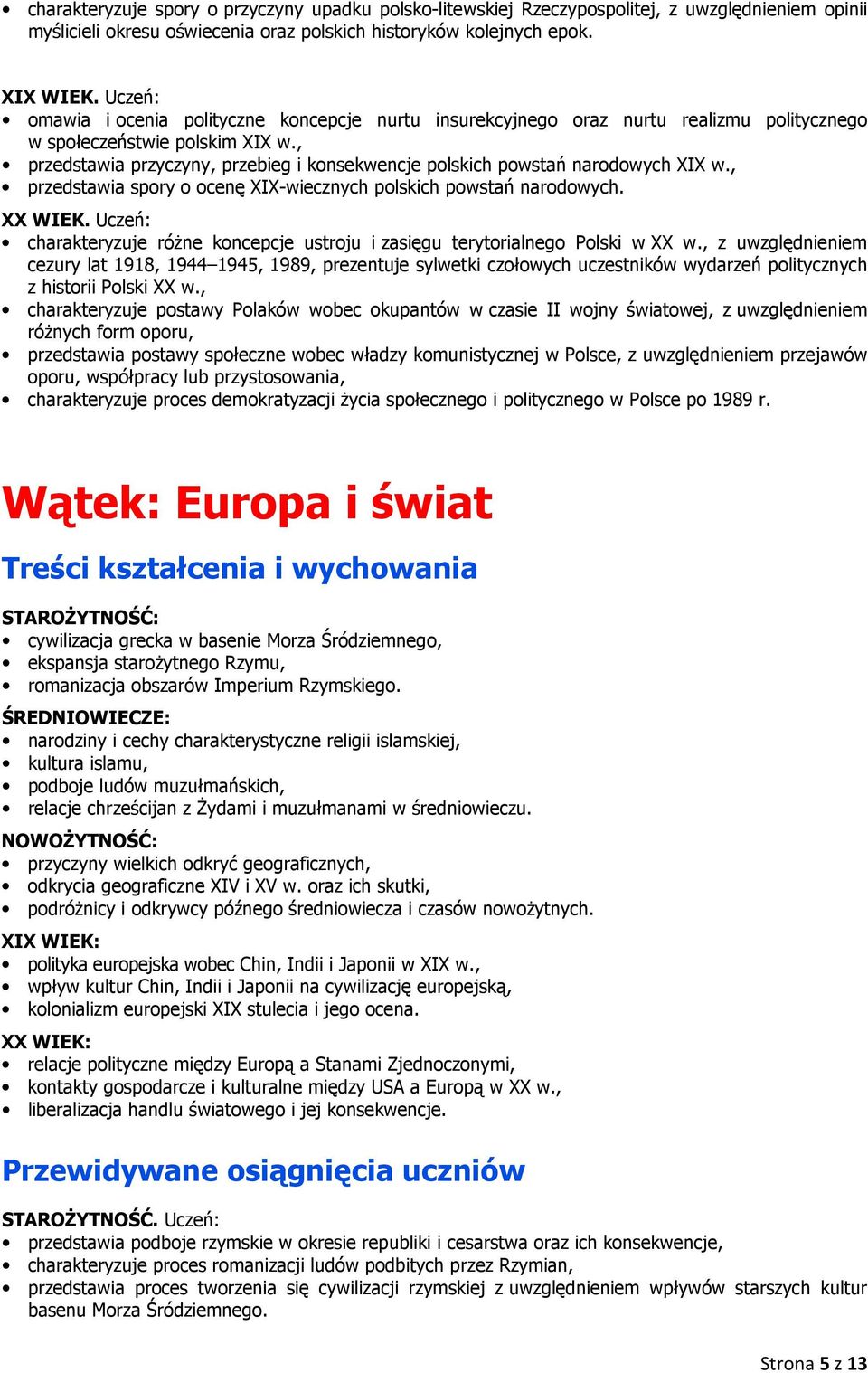 , przedstawia przyczyny, przebieg i konsekwencje polskich powstań narodowych XIX w., przedstawia spory o ocenę XIX-wiecznych polskich powstań narodowych.