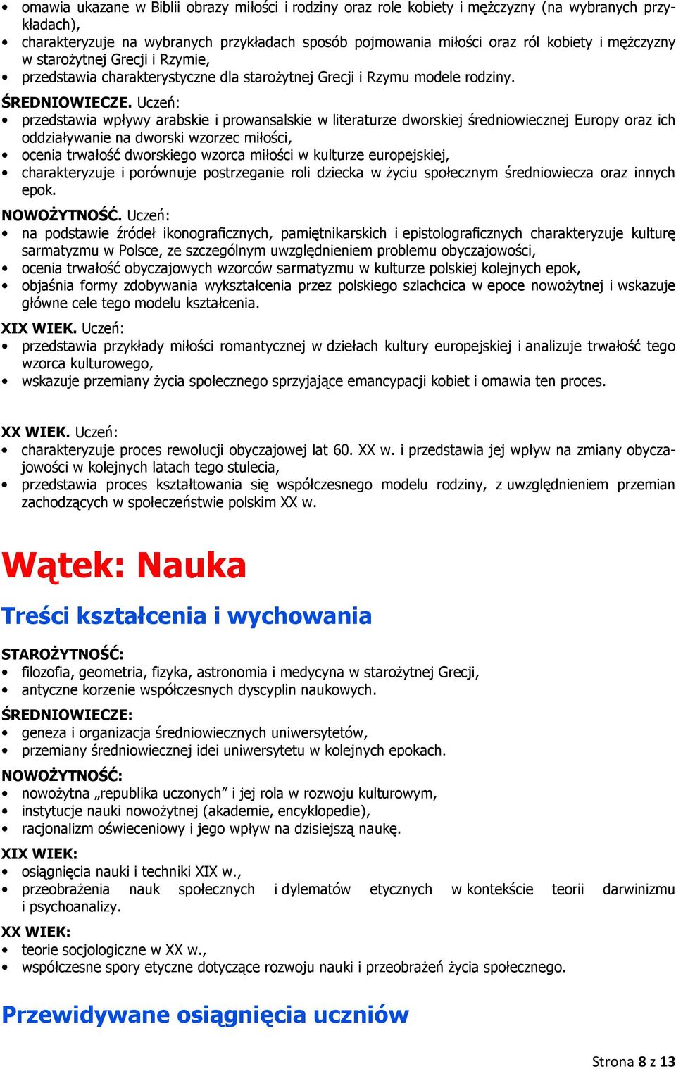 przedstawia wpływy arabskie i prowansalskie w literaturze dworskiej średniowiecznej Europy oraz ich oddziaływanie na dworski wzorzec miłości, ocenia trwałość dworskiego wzorca miłości w kulturze