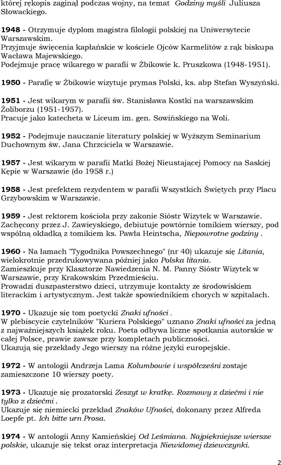 1950 - Parafię w śbikowie wizytuje prymas Polski, ks. abp Stefan Wyszyński. 1951 - Jest wikarym w parafii św. Stanisława Kostki na warszawskim śoliborzu (1951-1957).