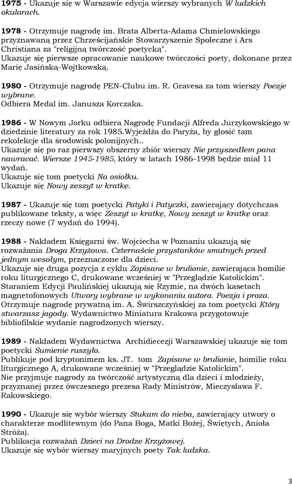 Ukazuje się pierwsze opracowanie naukowe twórczości poety, dokonane przez Marię Jasińską-Wojtkowską. 1980 - Otrzymuje nagrodę PEN-Clubu im. R. Gravesa za tom wierszy Poezje wybrane. Odbiera Medal im.