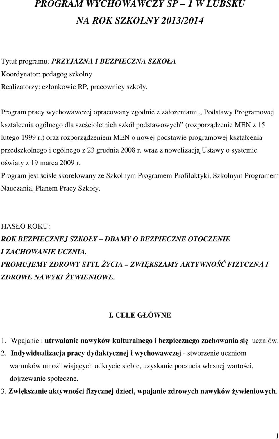 ) oraz rozporządzeniem MEN o nowej podstawie programowej kształcenia przedszkolnego i ogólnego z 23 grudnia 2008 r. wraz z nowelizacją Ustawy o systemie oświaty z 19 marca 2009 r.