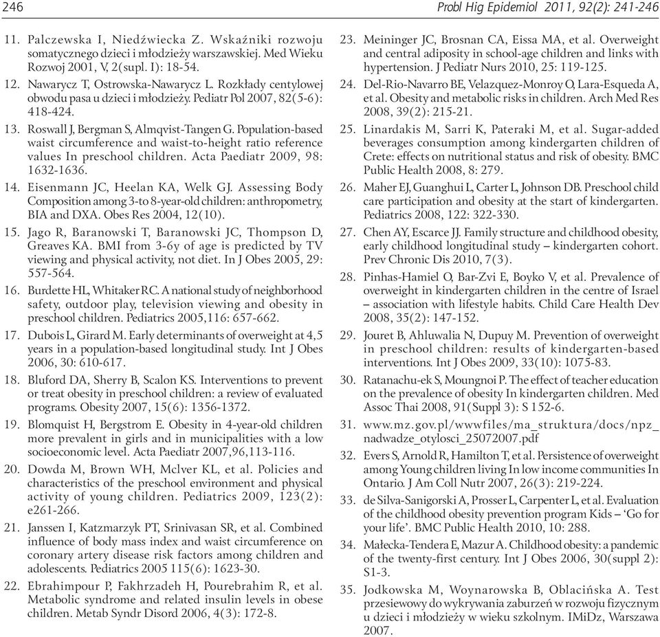 Population-based waist circumference and waist-to-height ratio reference values In preschool children. Acta Paediatr 2009, 98: 1632 1636. 14. Eisenmann JC, Heelan KA, Welk GJ.