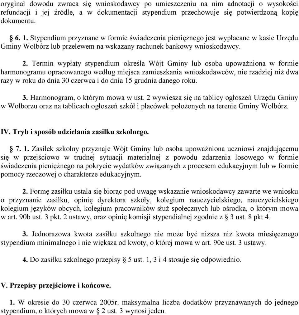 Termn wypùay sypendum okreœla Wój Gmny lub osoba upowa nona w forme harmonogramu opracowanego wedùug mejsca zameszkana wnoskodawców, ne rzadzej n dwa razy w roku dna 30 czerwca dna 15 grudna danego