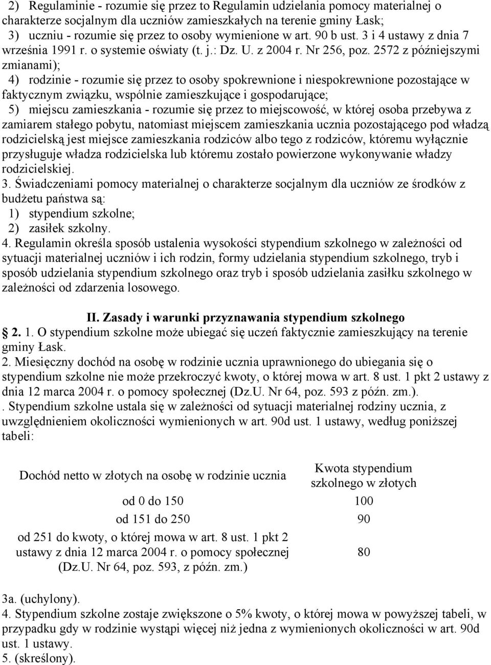 2572 z późniejszymi zmianami); 4) rodzinie - rozumie się przez to osoby spokrewnione i niespokrewnione pozostające w faktycznym związku, wspólnie zamieszkujące i gospodarujące; 5) miejscu