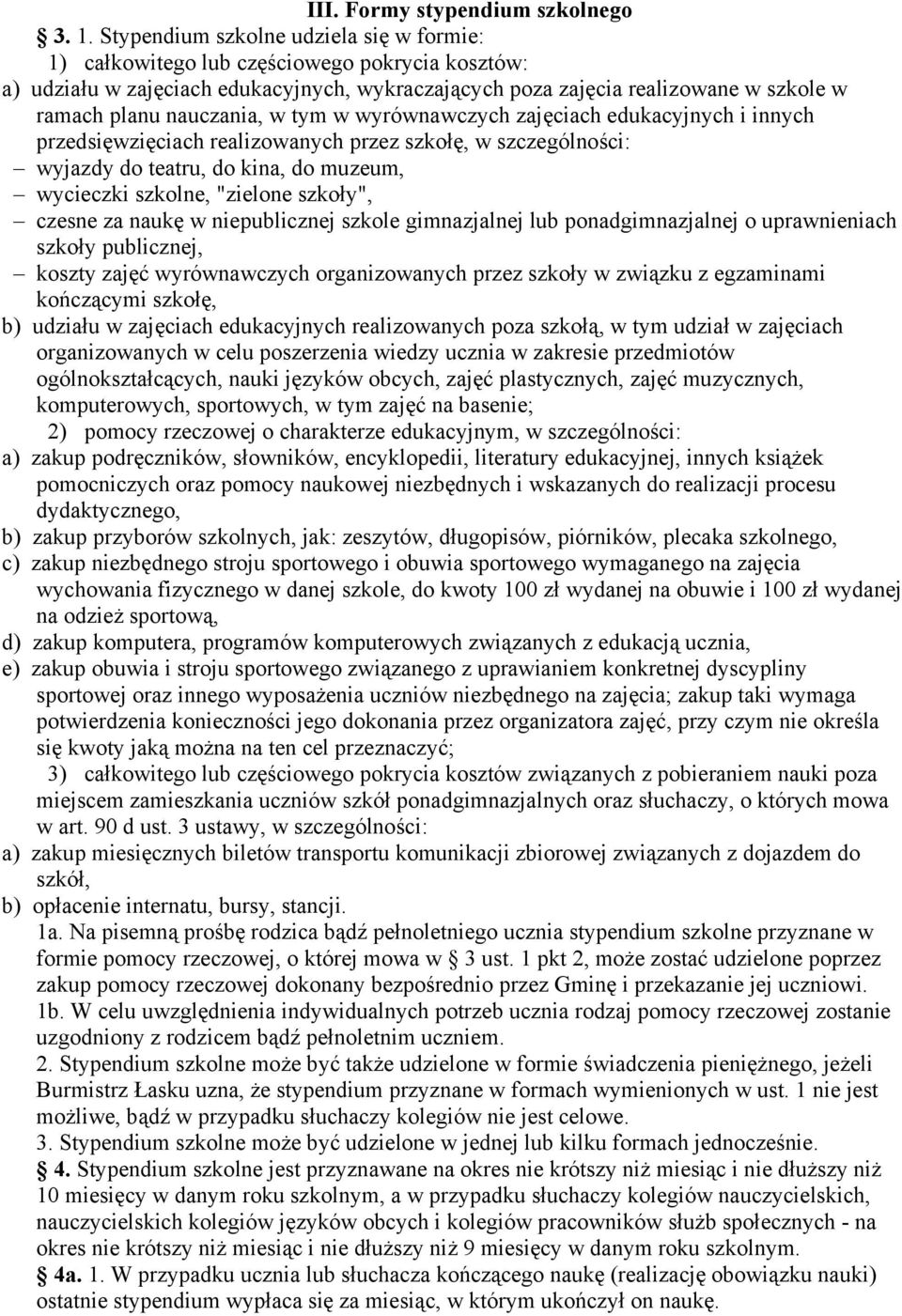 nauczania, w tym w wyrównawczych zajęciach edukacyjnych i innych przedsięwzięciach realizowanych przez szkołę, w szczególności: wyjazdy do teatru, do kina, do muzeum, wycieczki szkolne, "zielone