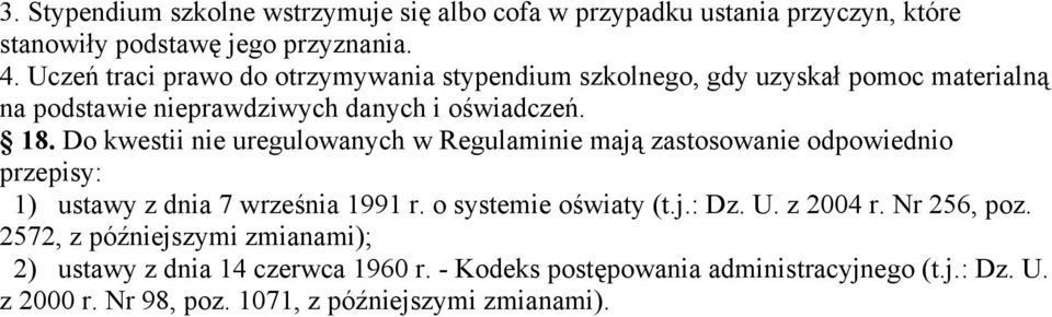 Do kwestii nie uregulowanych w Regulaminie mają zastosowanie odpowiednio przepisy: 1) ustawy z dnia 7 września 1991 r. o systemie oświaty (t.j.: Dz. U.