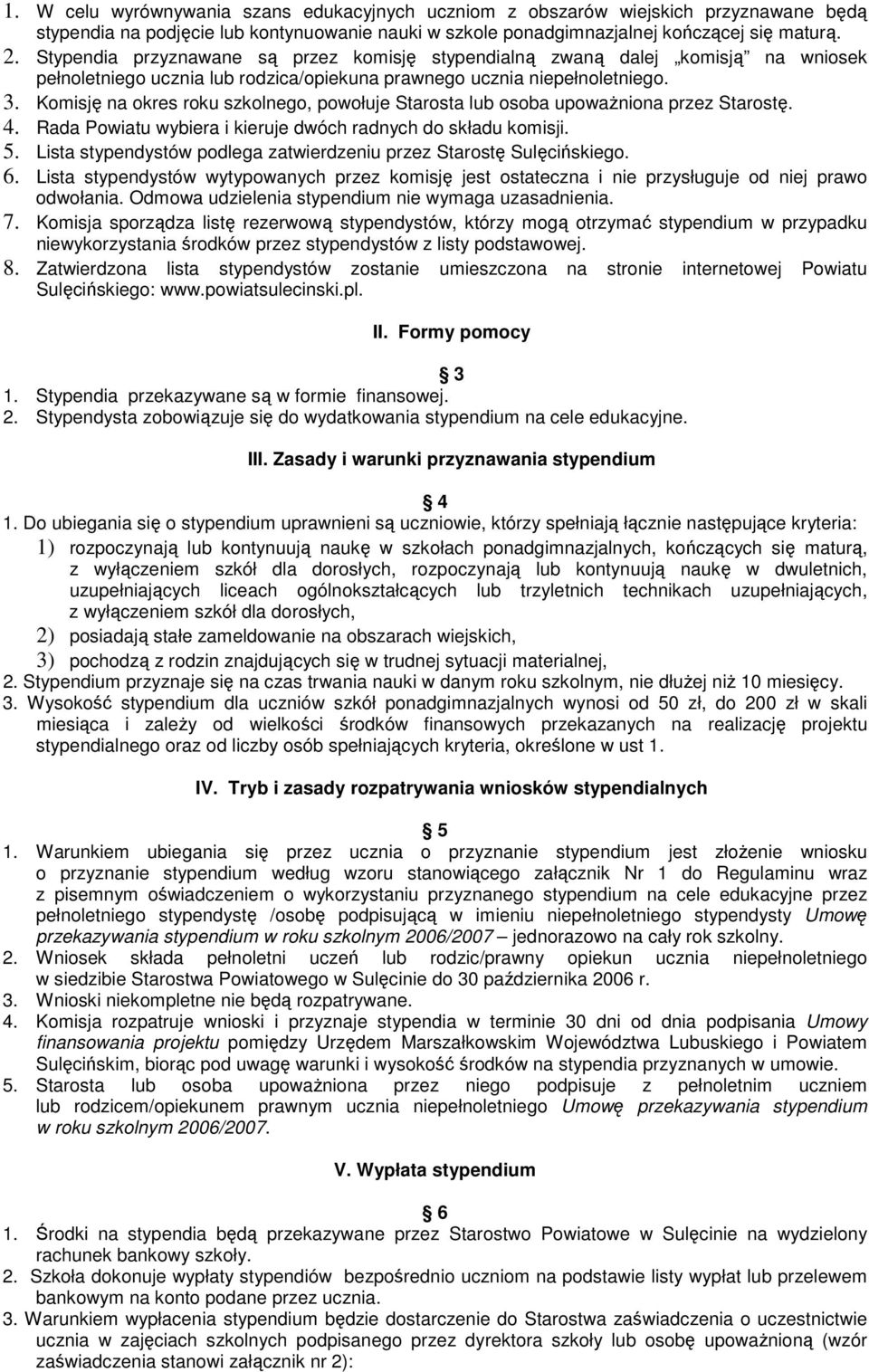 Komisję na okres roku szkolnego, powołuje Starosta lub osoba upowaŝniona przez Starostę. 4. Rada Powiatu wybiera i kieruje dwóch radnych do składu komisji. 5.
