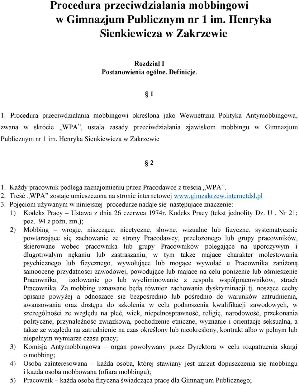 Henryka Sienkiewicza w Zakrzewie 2 1. Każdy pracownik podlega zaznajomieniu przez Pracodawcę z treścią WPA. 2. Treść WPA zostaje umieszczona na stronie internetowej www.gimzakrzew.internetdsl.pl 3.