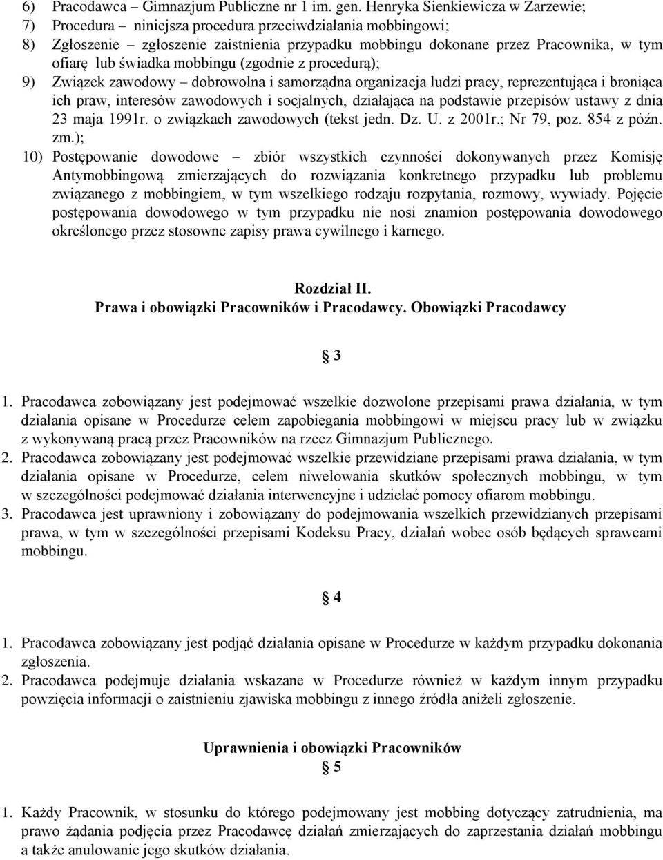 świadka mobbingu (zgodnie z procedurą); 9) Związek zawodowy dobrowolna i samorządna organizacja ludzi pracy, reprezentująca i broniąca ich praw, interesów zawodowych i socjalnych, działająca na