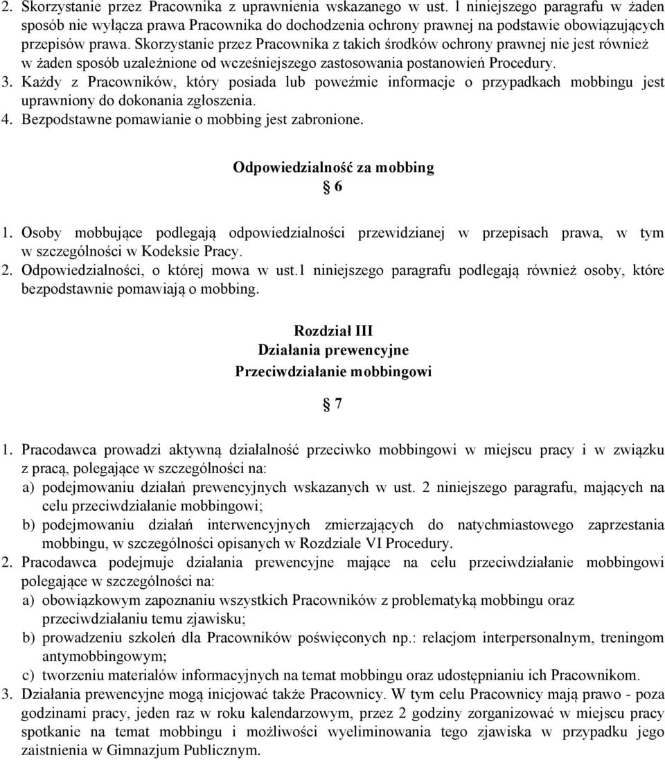 Skorzystanie przez Pracownika z takich środków ochrony prawnej nie jest również w żaden sposób uzależnione od wcześniejszego zastosowania postanowień Procedury. 3.