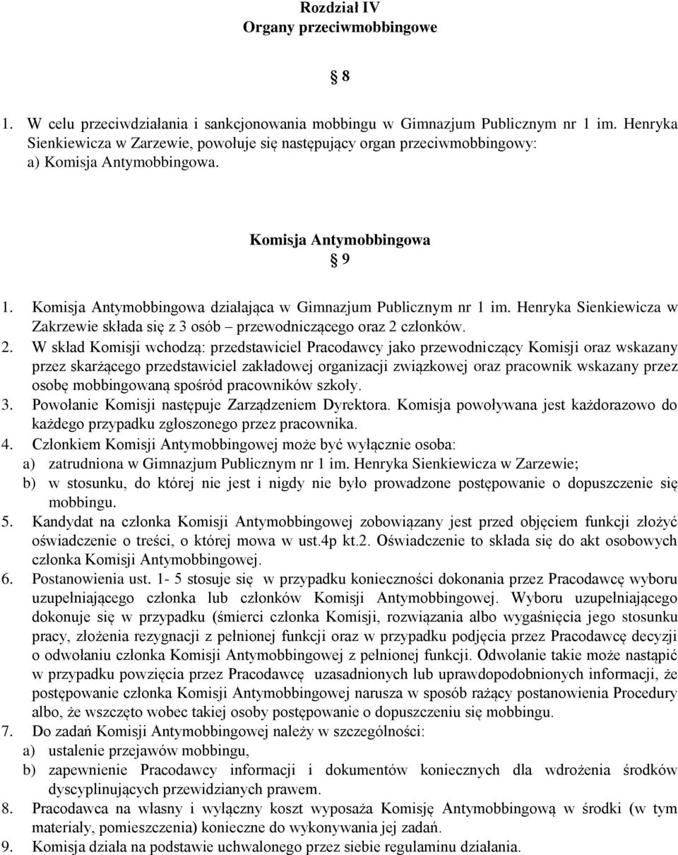 Komisja Antymobbingowa działająca w Gimnazjum Publicznym nr 1 im. Henryka Sienkiewicza w Zakrzewie składa się z 3 osób przewodniczącego oraz 2 