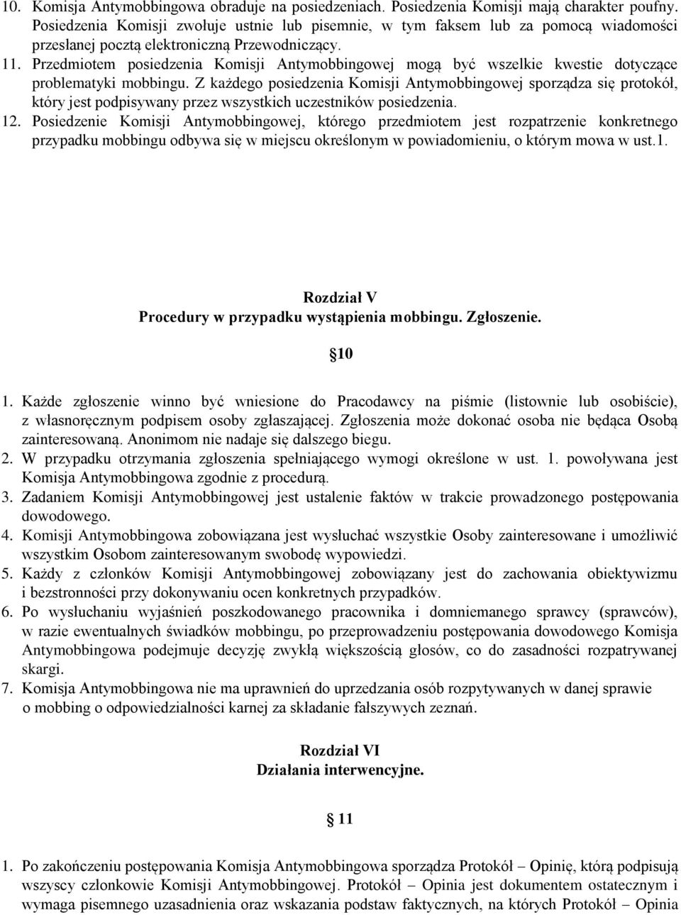 Przedmiotem posiedzenia Komisji Antymobbingowej mogą być wszelkie kwestie dotyczące problematyki mobbingu.