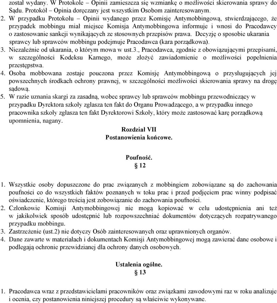 wynikających ze stosownych przepisów prawa. Decyzję o sposobie ukarania sprawcy lub sprawców mobbingu podejmuje Pracodawca (kara porządkowa). 3.