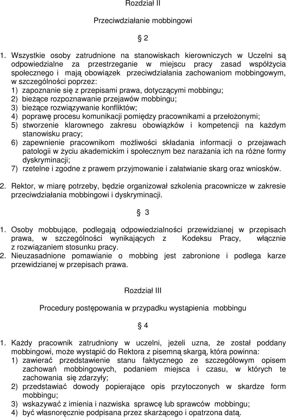 mobbingowym, w szczególności poprzez: 1) zapoznanie się z przepisami prawa, dotyczącymi mobbingu; 2) bieżące rozpoznawanie przejawów mobbingu; 3) bieżące rozwiązywanie konfliktów; 4) poprawę procesu