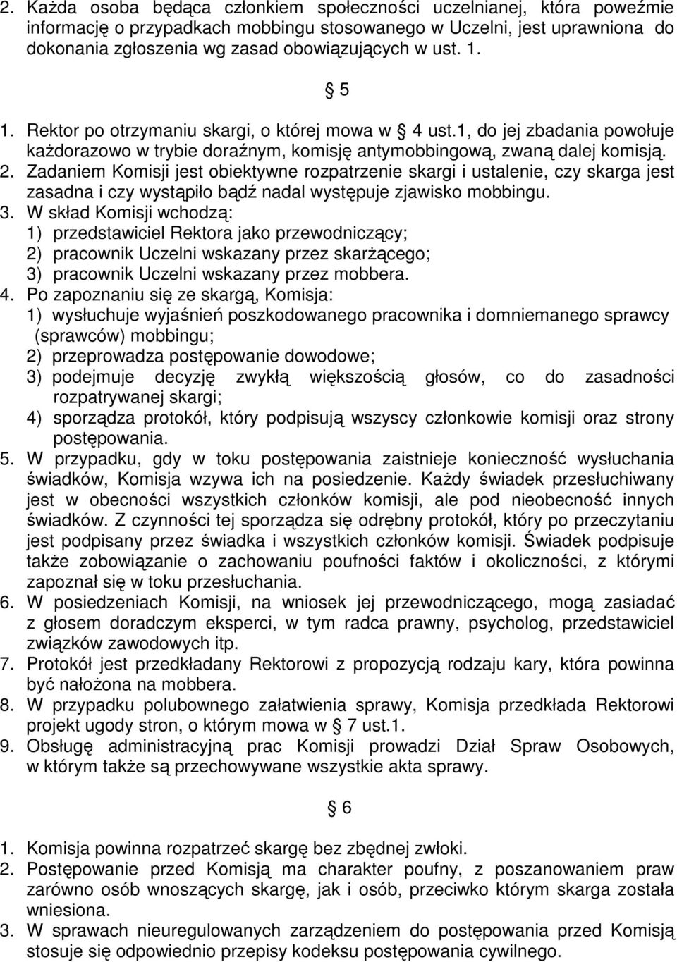 Zadaniem Komisji jest obiektywne rozpatrzenie skargi i ustalenie, czy skarga jest zasadna i czy wystąpiło bądź nadal występuje zjawisko mobbingu. 3.