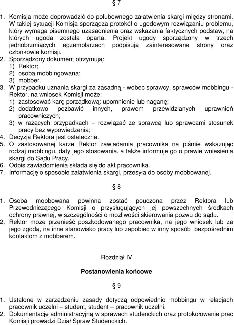 Projekt ugody sporządzony w trzech jednobrzmiących egzemplarzach podpisują zainteresowane strony oraz członkowie komisji. 2.