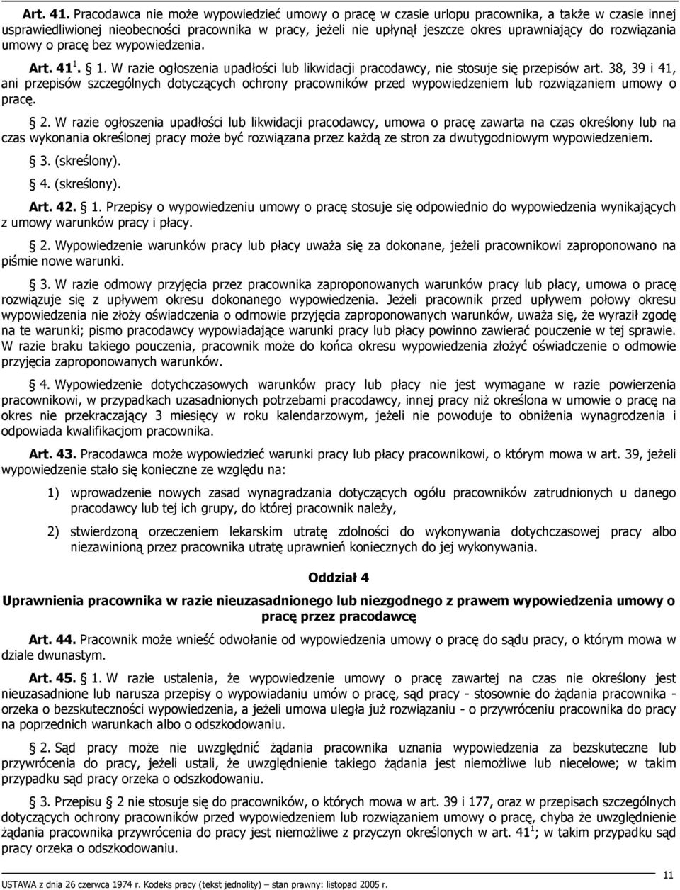 rozwiązania umowy o pracę bez wypowiedzenia. Art. 41 1. 1. W razie ogłoszenia upadłości lub likwidacji pracodawcy, nie stosuje się przepisów art.