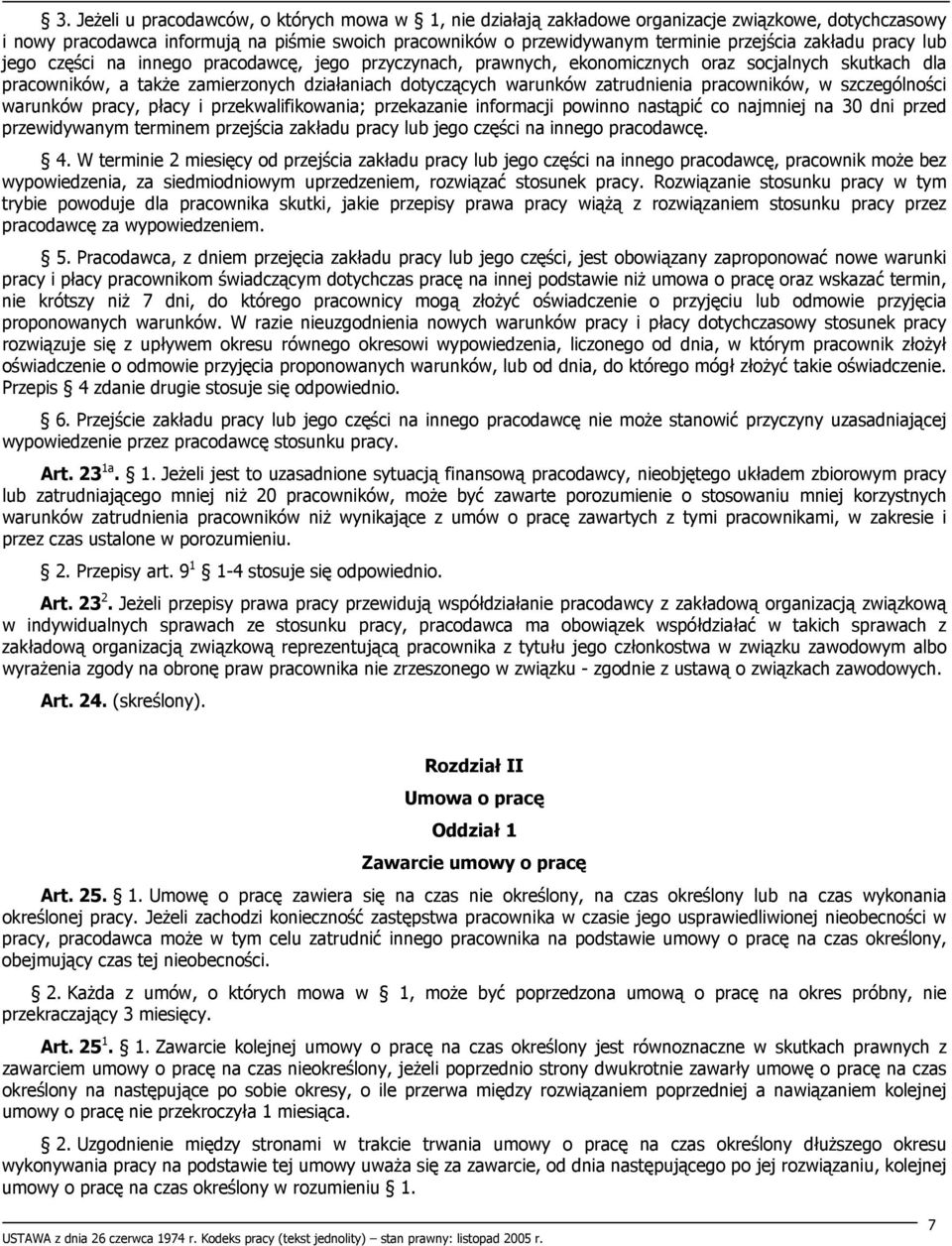 zatrudnienia pracowników, w szczególności warunków pracy, płacy i przekwalifikowania; przekazanie informacji powinno nastąpić co najmniej na 30 dni przed przewidywanym terminem przejścia zakładu