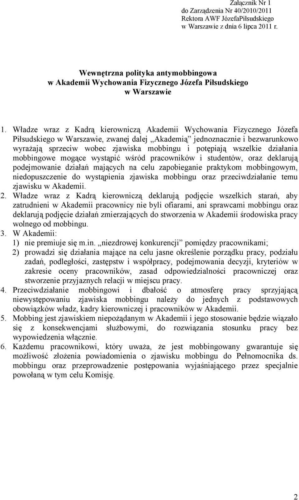 Władze wraz z Kadrą kierowniczą Akademii Wychowania Fizycznego Józefa Piłsudskiego w Warszawie, zwanej dalej Akademią jednoznacznie i bezwarunkowo wyrażają sprzeciw wobec zjawiska mobbingu i