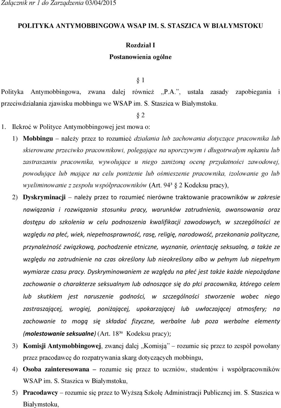 Ilekroć w Polityce Antymobbingowej jest mowa o: 1) Mobbingu należy przez to rozumieć działania lub zachowania dotyczące pracownika lub skierowane przeciwko pracownikowi, polegające na uporczywym i