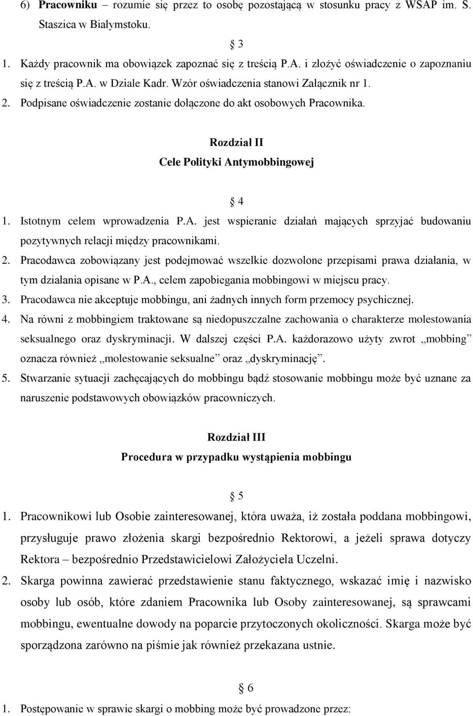 Istotnym celem wprowadzenia P.A. jest wspieranie działań mających sprzyjać budowaniu pozytywnych relacji między pracownikami. 2.