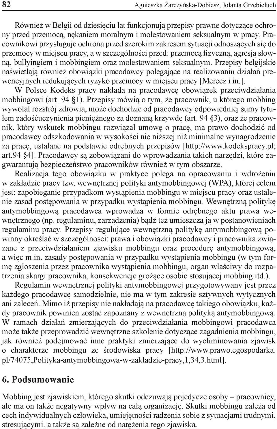 Pracownikowi przysługuje ochrona przed szerokim zakresem sytuacji odnoszących się do przemocy w miejscu pracy, a w szczególności przed: przemocą fizyczną, agresją słowną, bullyingiem i mobbingiem