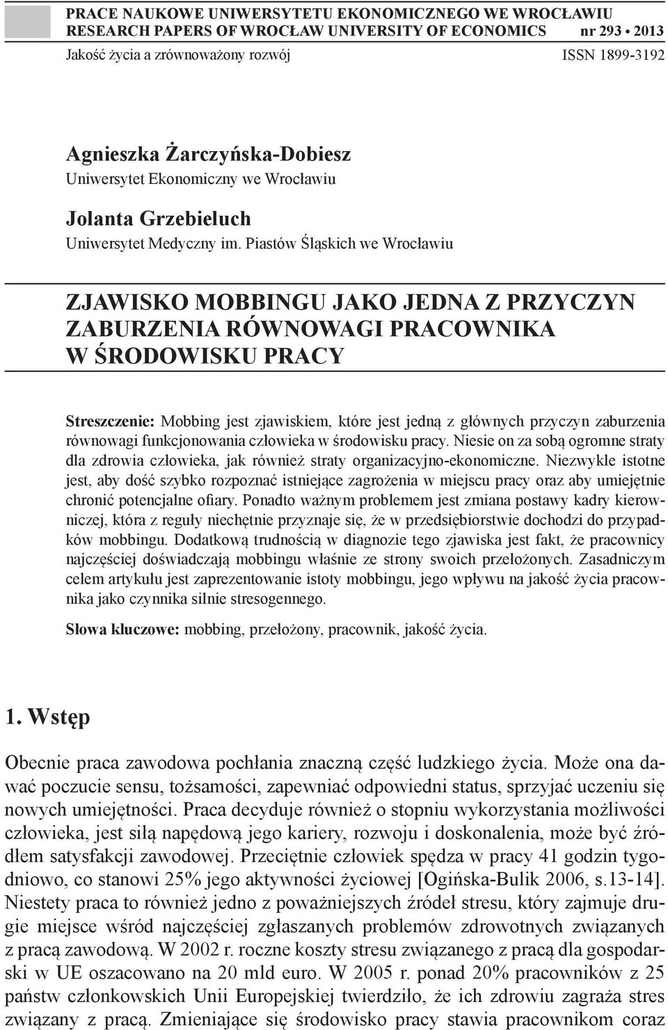 Piastów Śląskich we Wrocławiu ZJAWISKO MOBBINGU JAKO JEDNA Z PRZYCZYN ZABURZENIA RÓWNOWAGI PRACOWNIKA W ŚRODOWISKU PRACY Streszczenie: Mobbing jest zjawiskiem, które jest jedną z głównych przyczyn