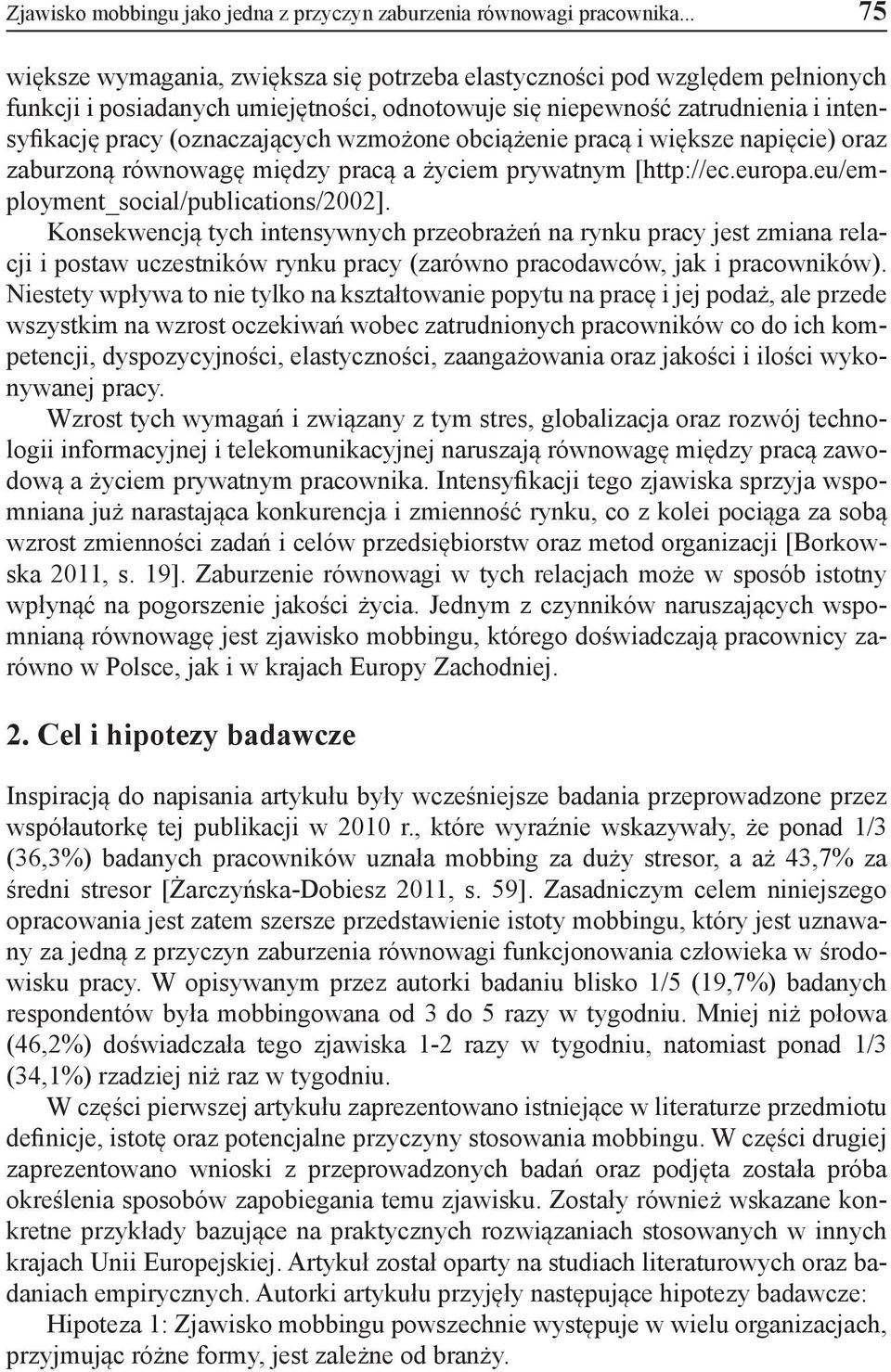 wzmożone obciążenie pracą i większe napięcie) oraz zaburzoną równowagę między pracą a życiem prywatnym [http://ec.europa.eu/employment_social/publications/2002].