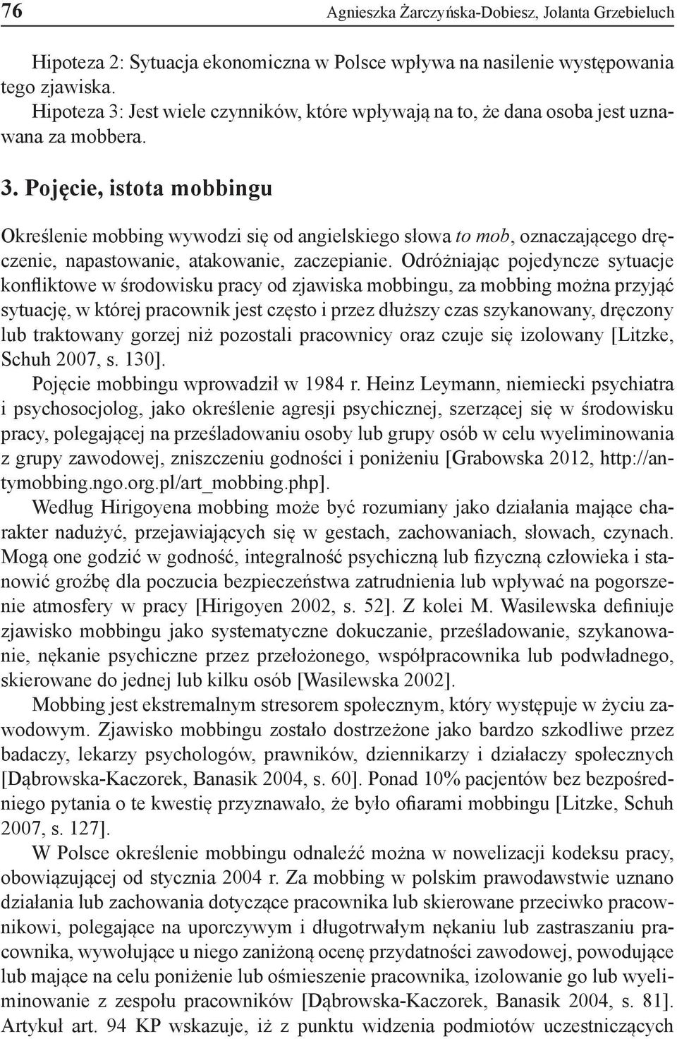 Odróżniając pojedyncze sytuacje konfliktowe w środowisku pracy od zjawiska mobbingu, za mobbing można przyjąć sytuację, w której pracownik jest często i przez dłuższy czas szykanowany, dręczony lub
