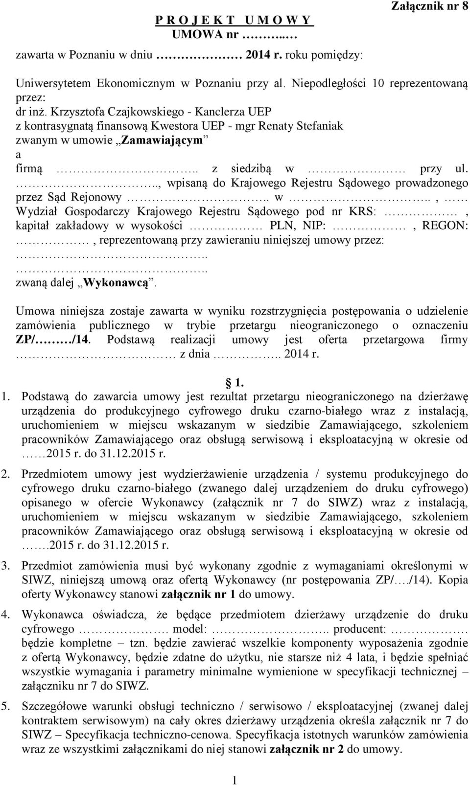 .., wpisaną do Krajowego Rejestru Sądowego prowadzonego przez Sąd Rejonowy.. w.., Wydział Gospodarczy Krajowego Rejestru Sądowego pod nr KRS:, kapitał zakładowy w wysokości PLN, NIP:, REGON:, reprezentowaną przy zawieraniu niniejszej umowy przez:.