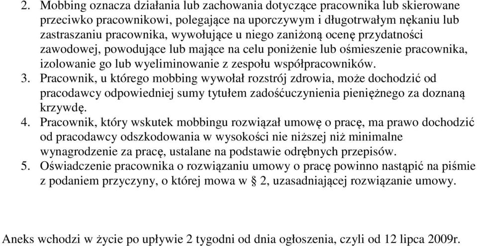 Pracownik, u którego mobbing wywołał rozstrój zdrowia, może dochodzić od pracodawcy odpowiedniej sumy tytułem zadośćuczynienia pieniężnego za doznaną krzywdę. 4.