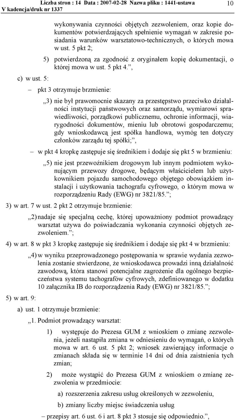 5: pkt 3 otrzymuje brzmienie: 3) nie był prawomocnie skazany za przestępstwo przeciwko działalności instytucji państwowych oraz samorządu, wymiarowi sprawiedliwości, porządkowi publicznemu, ochronie