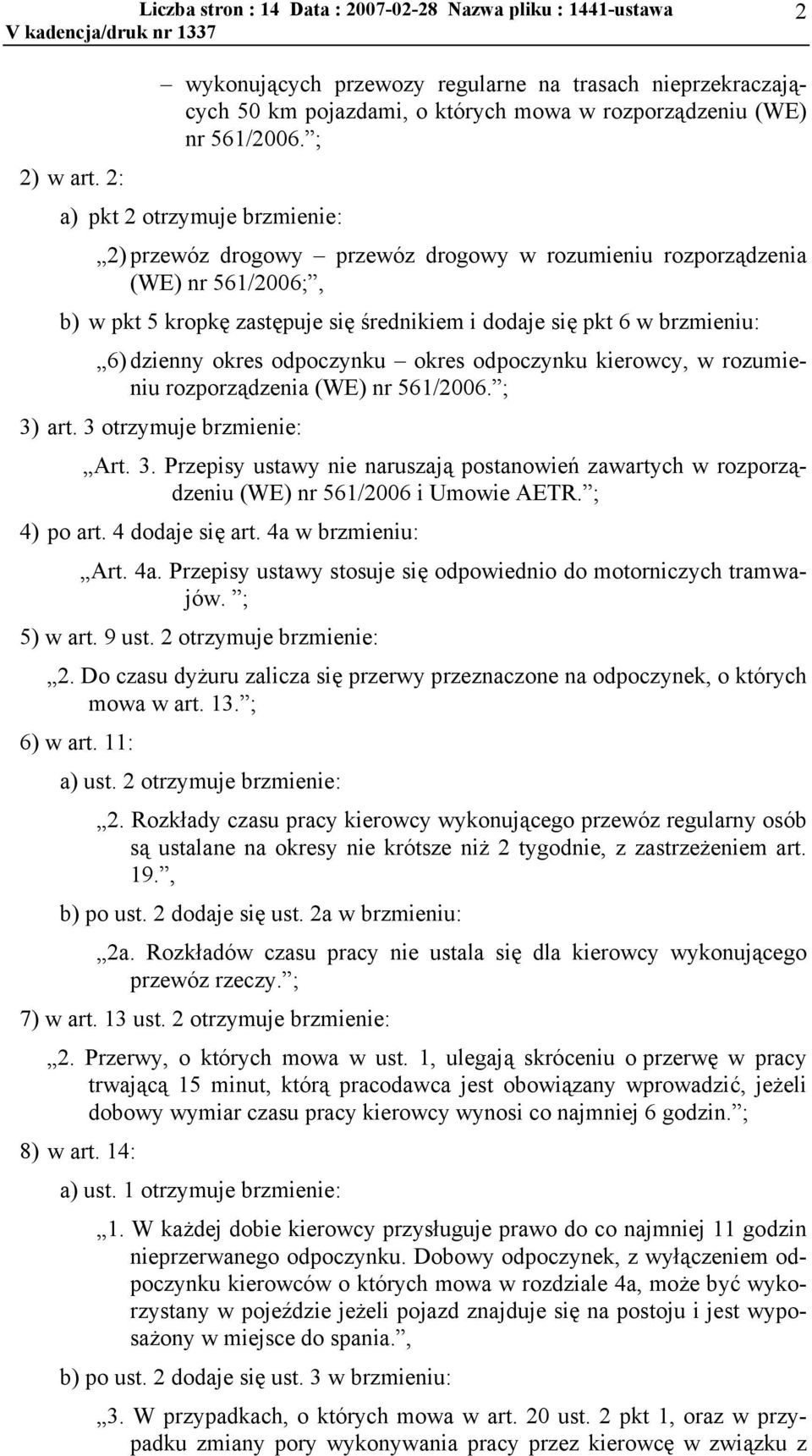 dzienny okres odpoczynku okres odpoczynku kierowcy, w rozumieniu rozporządzenia (WE) nr 561/2006. ; 3)